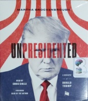 Unpresidented - A Biography of Donald Trump written by Martha Brockenbrough performed by Chris Ciulla on CD (Unabridged)
